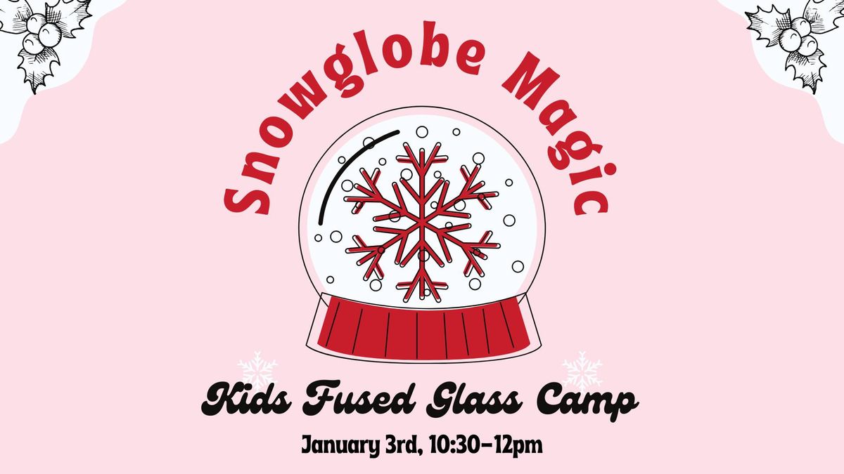 Kids Clay Camp: Fused Glass Snowglobe