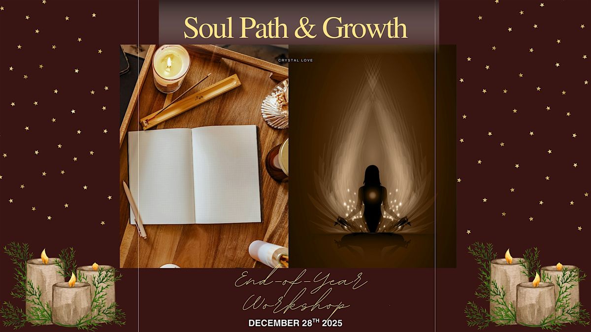 \u2728 Soul Path & Growth: End-of-Year Workshop \u2728