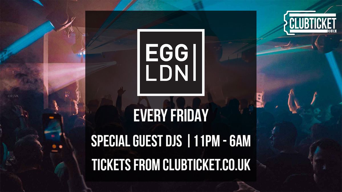 Egg London every Friday \/\/ Superclub \/\/ House &amp; Techno DJs \/\/ Open till 6AM