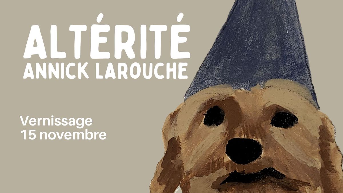 Vernissage \u2013 Exposition Alt\u00e9rit\u00e9 \u2013 Annick Larouche