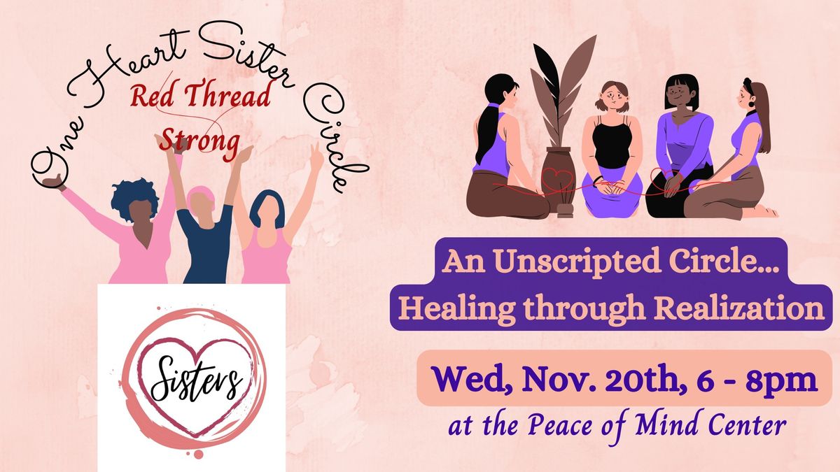 One Heart Sister Circle ~ an unscripted evening for Healing through Realization