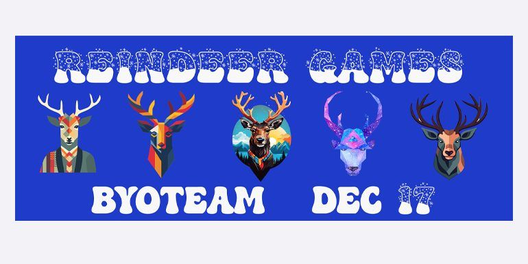 Reindeer Games: Final BYOTeam of 2023