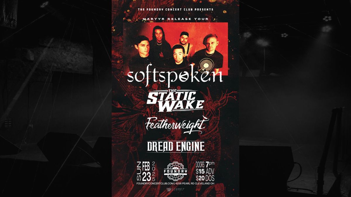 SOFTSPOKEN \/ THE STATIC WAKE \/ FEATHERWEIGHT \/ DREAD ENGINE @ THE FOUNDRY