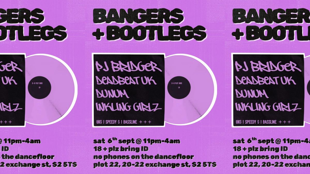 Bangers + Bootlegs w\/ PJ Bridger (2 hr set), Deadbeat UK, Dunum + Inkling Girlz