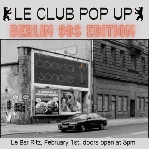 Le Club Pop-Up: Berlin 90s Edition. 