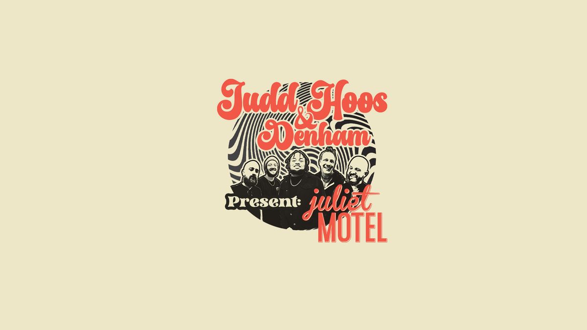 Judd Hoos and Denham Present: Juliet Motel