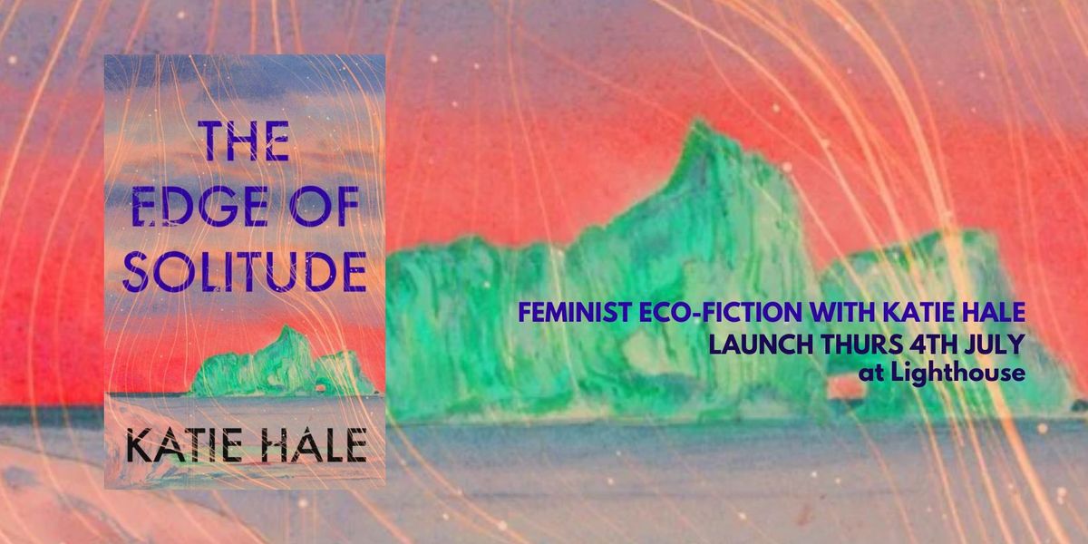 The Edge of Solitude: Feminist eco-fiction with Katie Hale