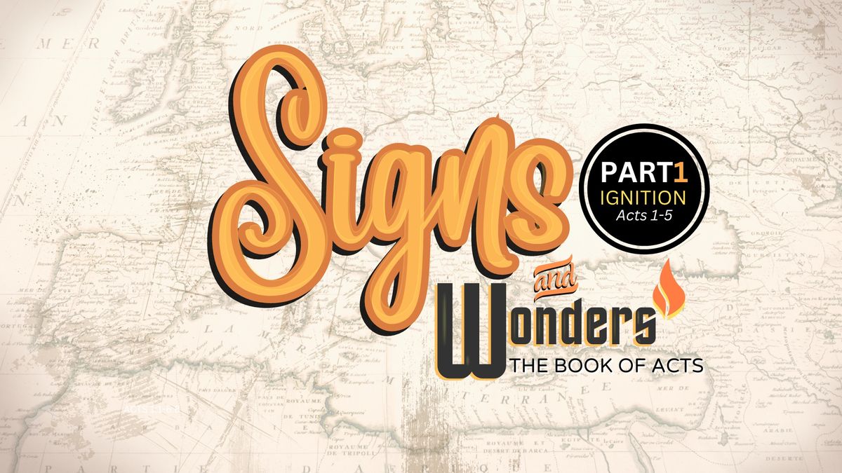 SIGNS and WONDERS, Part 1- IGNITE (a series on the Book of Acts) \/ Sundays @ 10am @ Sunnyside