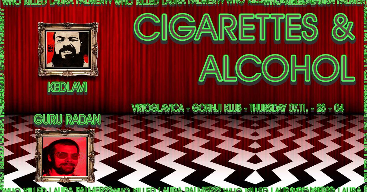 Cigarettes & Alcohol by Kedlavi - Vrtoglavica, Gornji Klub - \u010cetvrtak 07.11.