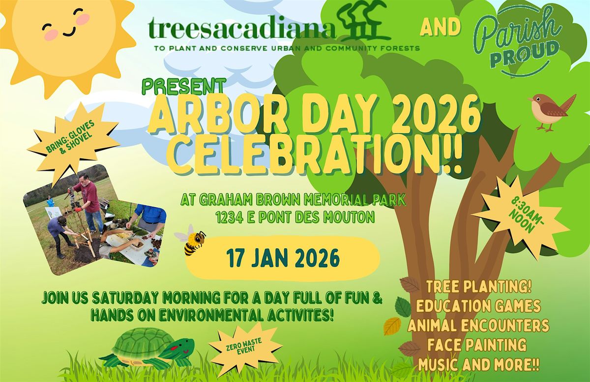 2026 ARBOR DAY CELEBRATION Brought to you by TreesAcadiana + Parish Proud