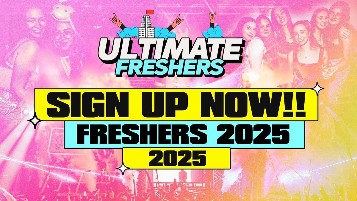 ULTIMATE FRESHERS! Sign up now for the UItimate 2025 Freshers week in your city! (All universities) 