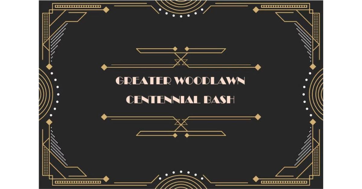 Greater Woodlawn Centennial Bash