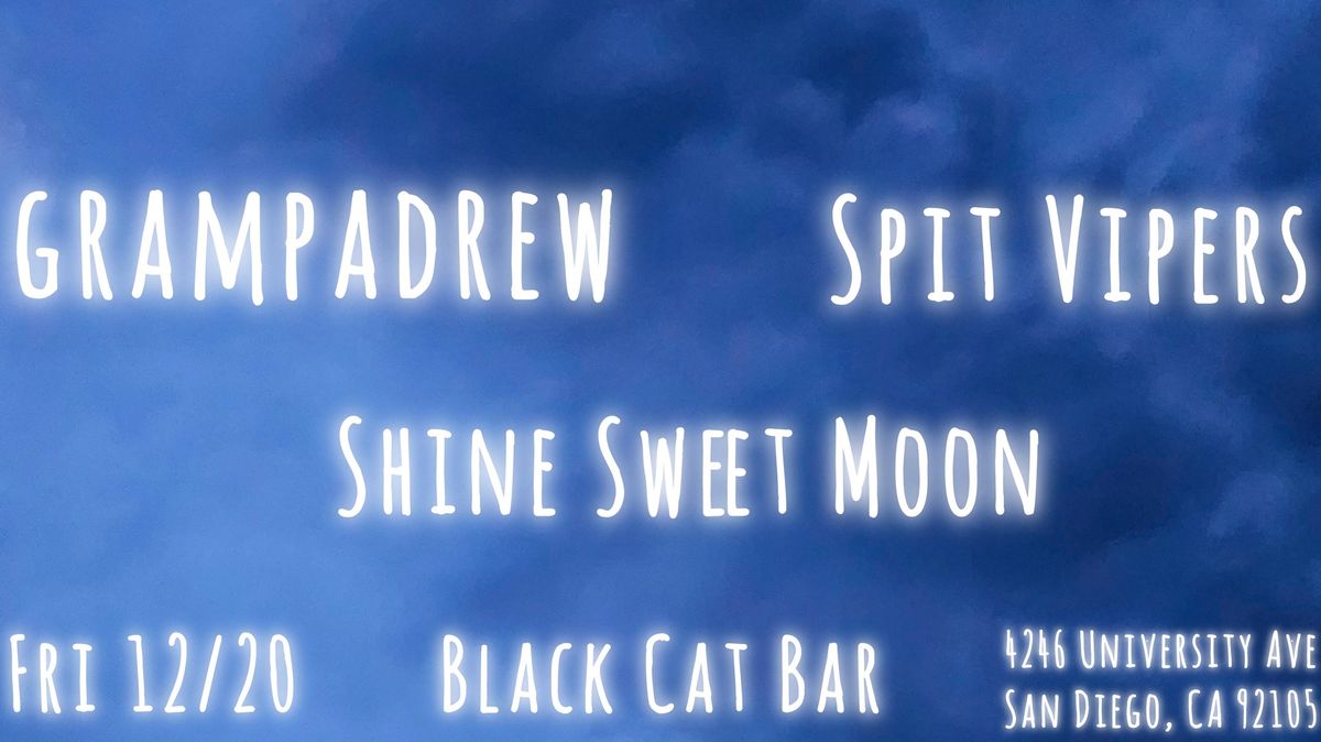 grampadrew \u2022 Spit Vipers \u2022 Shine Sweet Moon @ Black Cat Bar - San Diego, CA