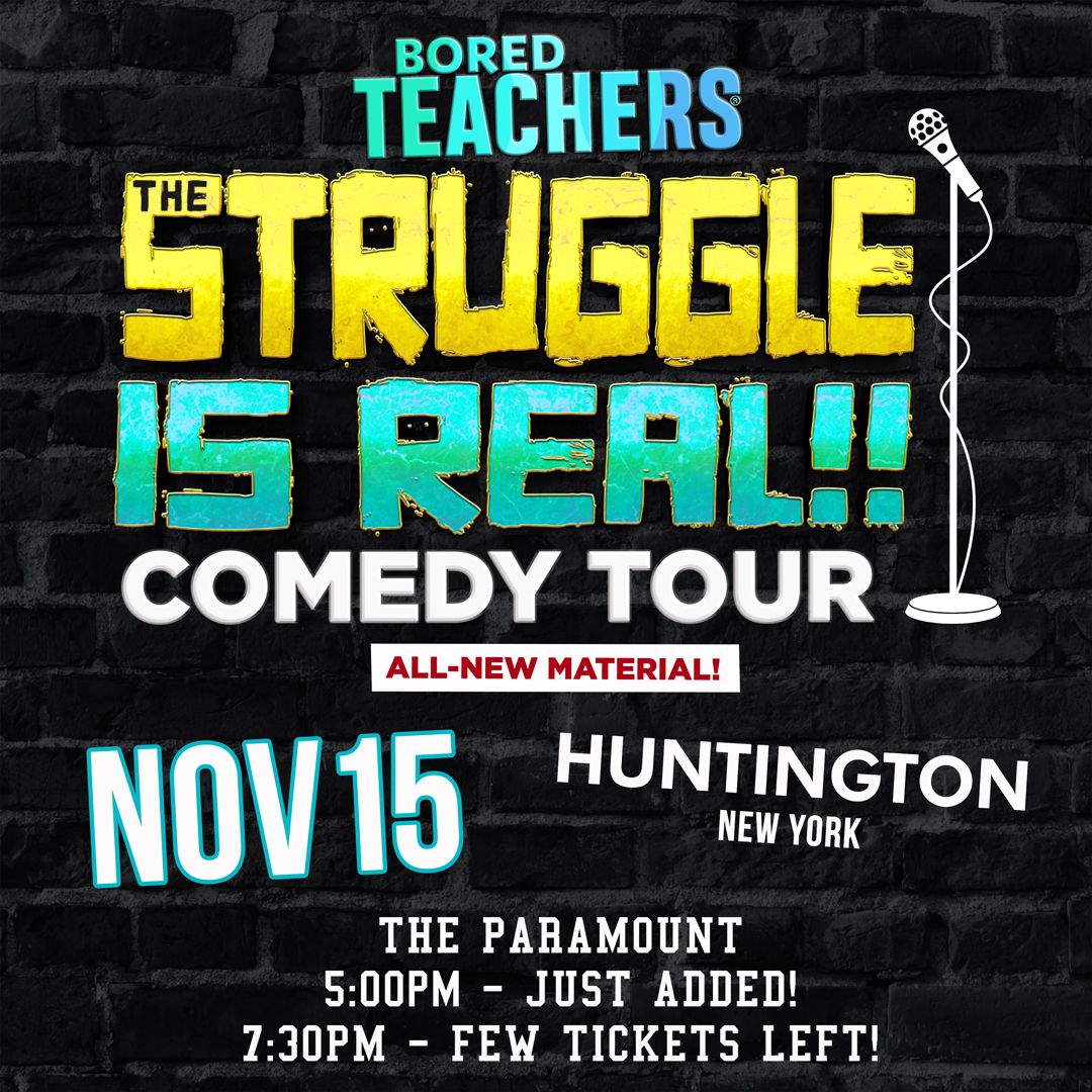 The Paramount Comedy Series Presents: Bored Teachers \u201cThe Struggle Is Real! Comedy Tour\u201d EARLY SHOW!