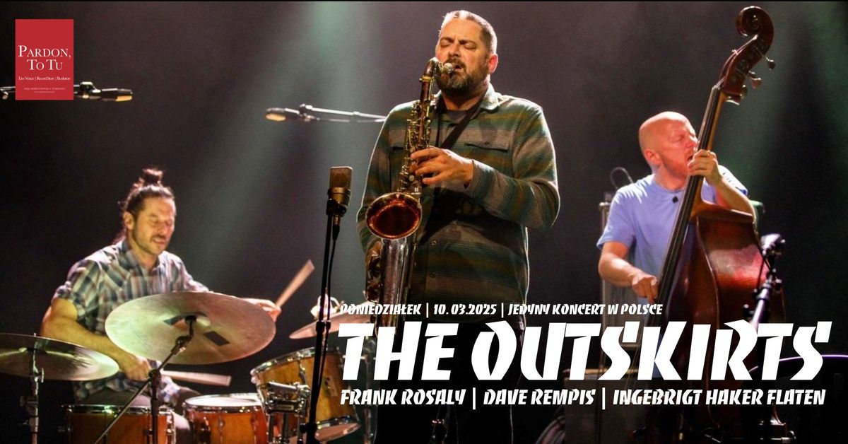 The Outskirts (Dave Rempis | Ingebrigt H\u00e5ker Flaten | Frank Rosaly) w Pardon, To Tu | Pn. 10.03.2025