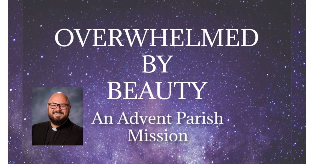 Overwhelmed by Beauty, an Advent Parish Mission with Fr. Patrick Schultz