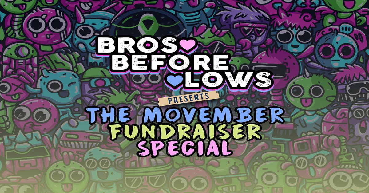 BROS BEFORE LOWS "THE MOVEMBER FUNDRAISER SPECIAL"