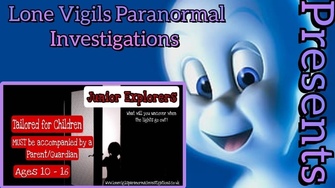 JUNIOR EXPLORERS 10 - 15 Year olds ghost hunt \u25c7 Saturday 17th May 6pm - 9pm