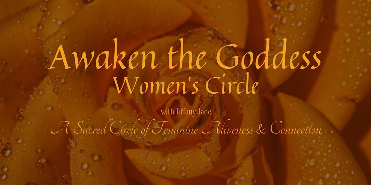 Awaken the Goddess Women's Circle