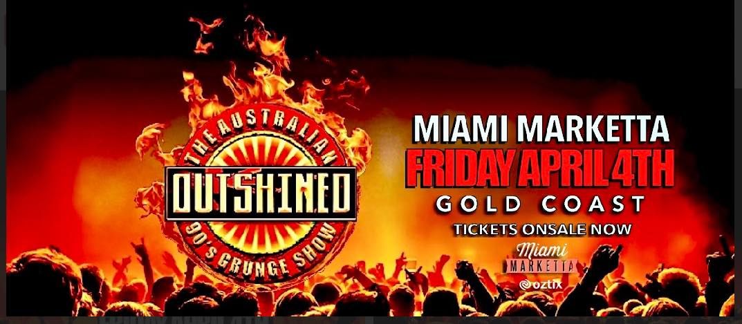 OUTSHINED \u2022 The 90s GRUNGE TRIBUTE \u2022 Miami Marketta, GOLD COAST APRIL 4th