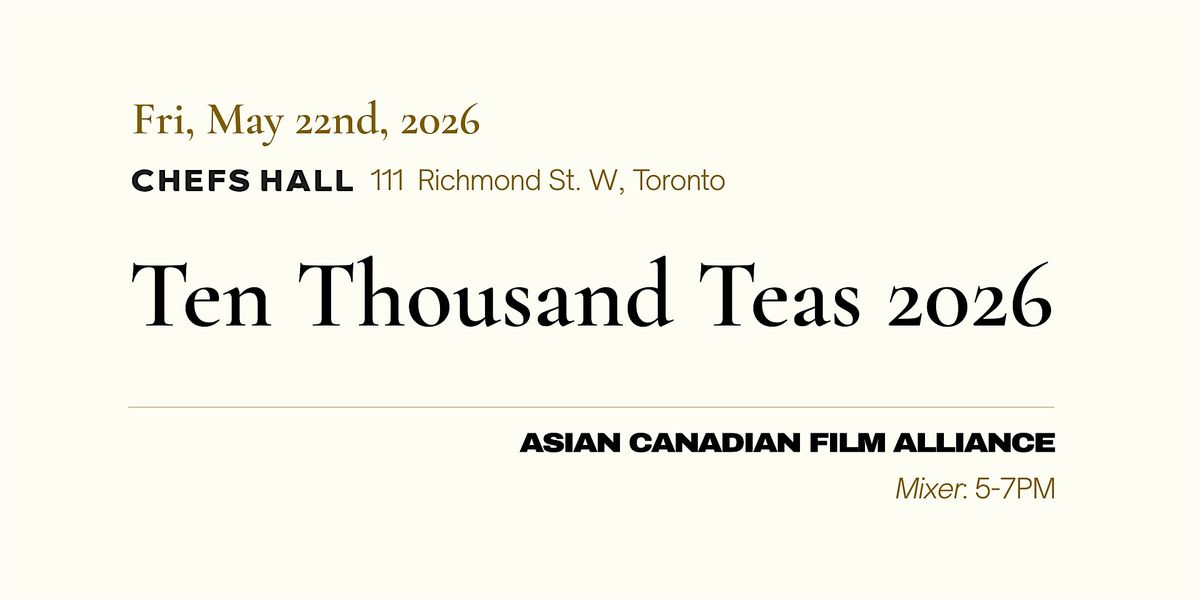 Ten Thousand Teas: Asian Canadian Film Alliance Mixer