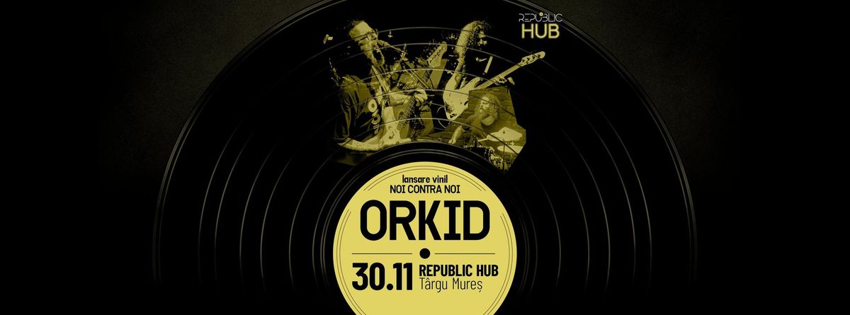 Orkid lansare vinil NcN @Republic Hub T\u00e2rgu Mure\u0219 30.11