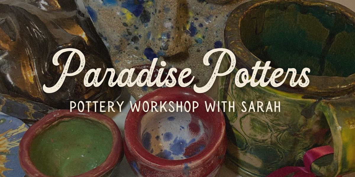 Paradise Potters - Pottery Workshop w\/ Sarah Terry