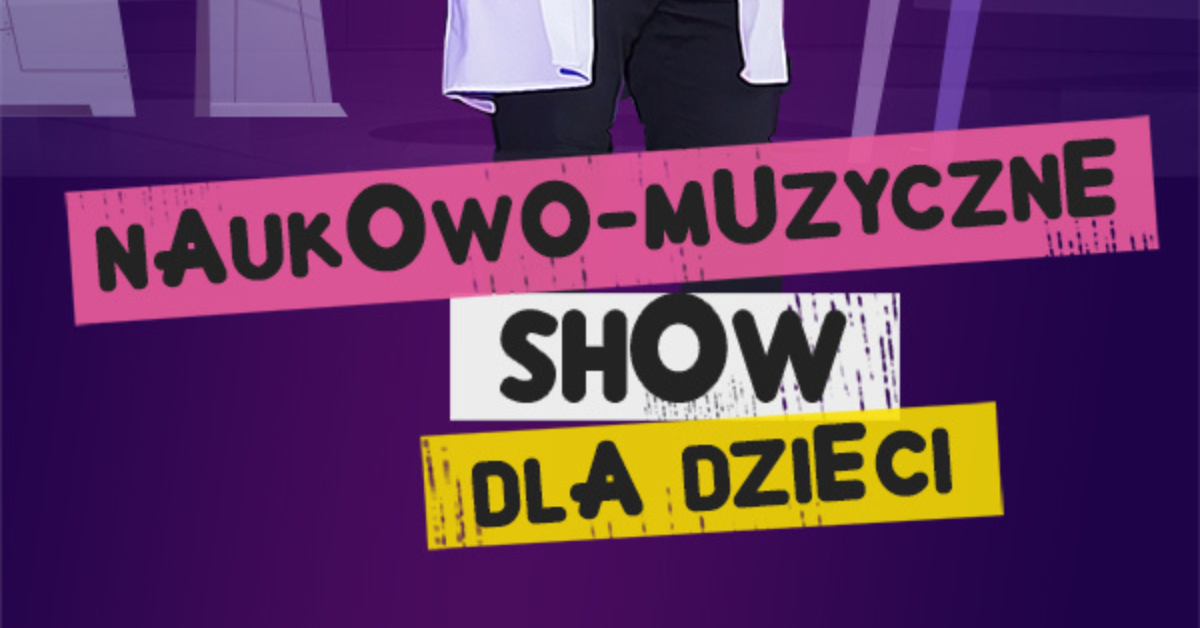 Konin: NAUKOWO-MUZYCZNE SHOW DLA DZIECI - Szaleni Naukowcy