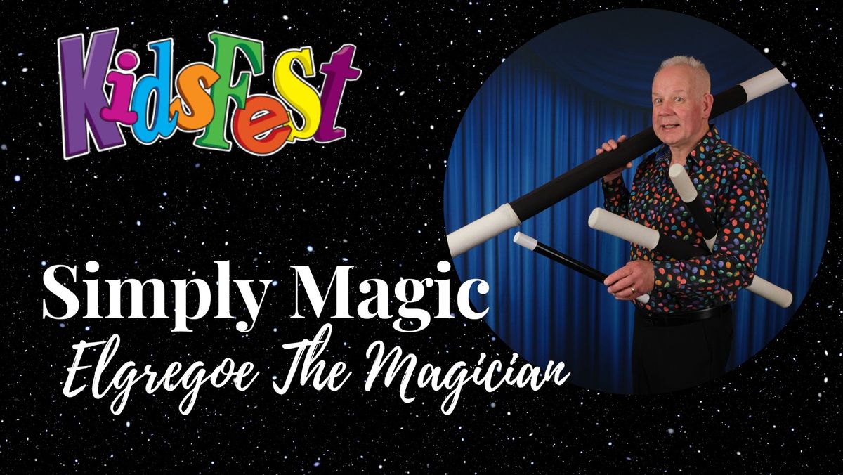 Kidsfest - Simply Magic with Elgregoe The Magician 