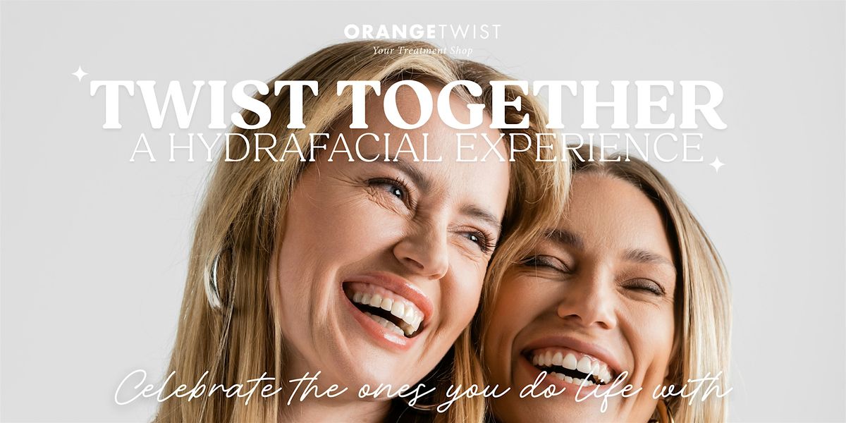 Twist Together: A Hydrafacial Experience