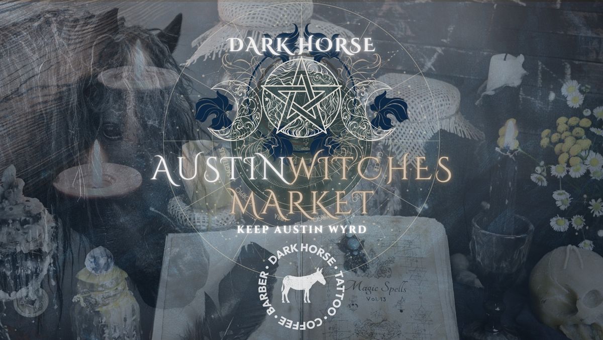 Austin Witches Market @ Dark Horse TCB! \ud83d\udc34 Mar. 22