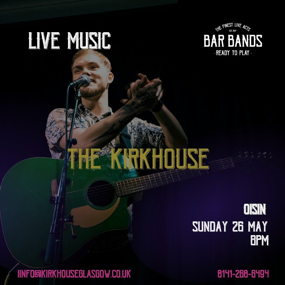 Live music with Oisin at the Kirkhouse Glasgow