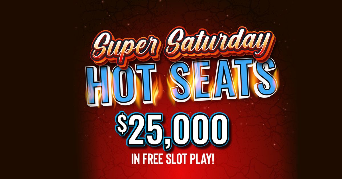 $25,000 Super Saturday Hot Seats