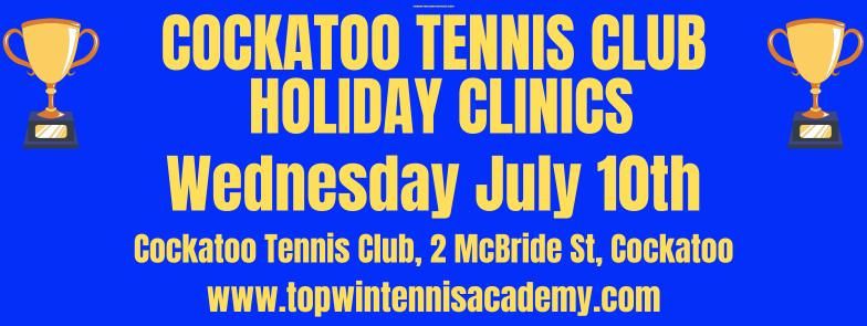 COCKATOO TENNIS CLUB HOLIDAY CLINICS - Wednesday July 10th