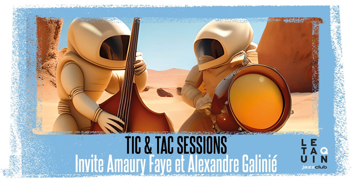 TIC & TAC SESSIONS Invite Amaury Faye & Alexandre Galini\u00e9 [concert+jam]