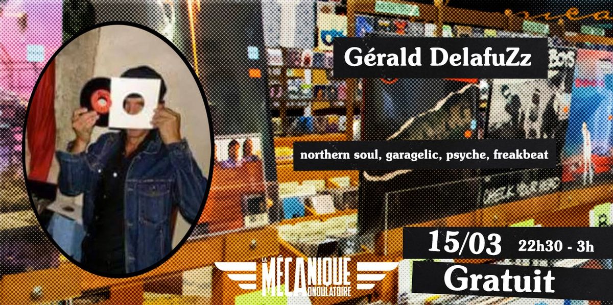 G\u00c9RALD DELAFUZZ \u2727 DJ SET \u2727 15\/03 \u2727 La M\u00e9canique Ondulatoire