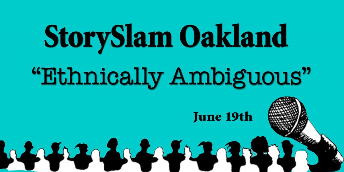 StorySlam Oakland: Ethnically Ambiguous