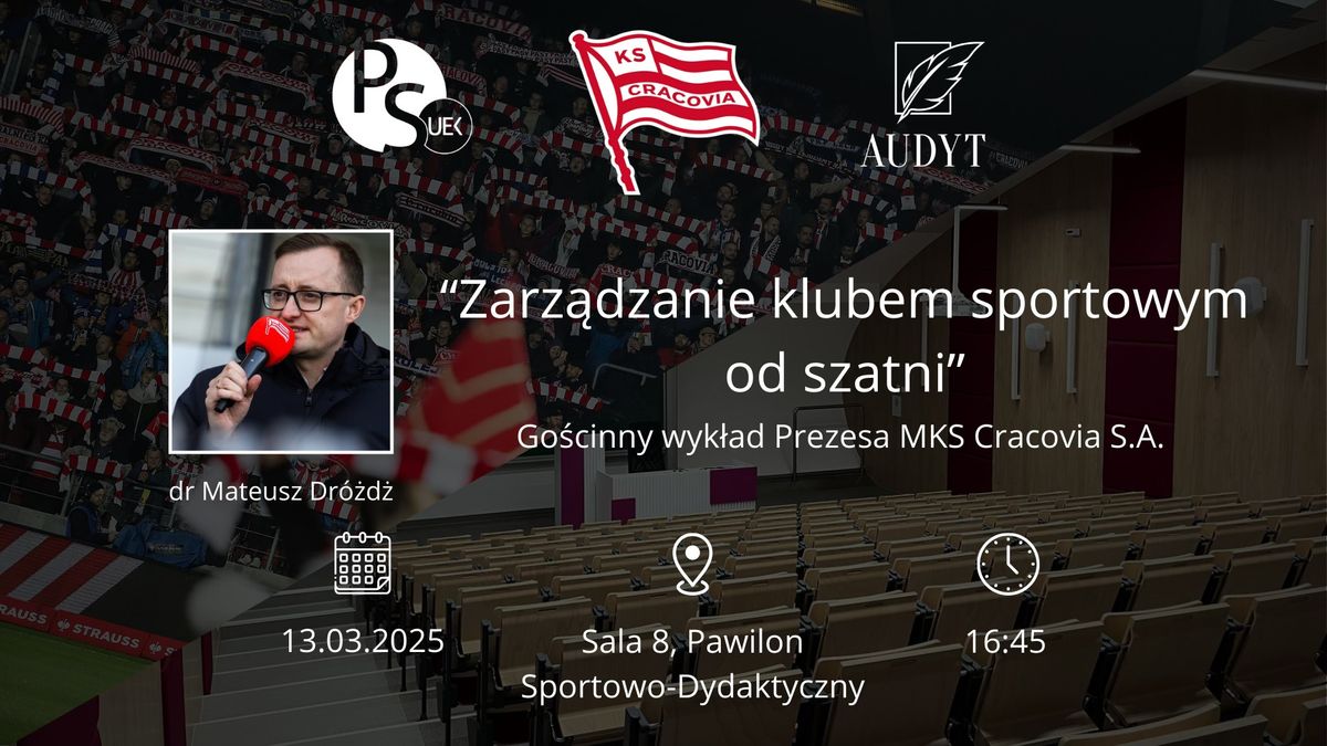 ,,Zarz\u0105dzanie klubem sportowym od szatni" Go\u015bcinny Wyk\u0142ad Prezesa MKS Cracovia S. A.