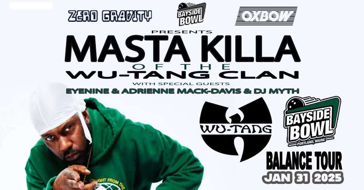 Masta Killa (Wu-Tang Clan) w\/s\/gs Adrienne Mack-Davis, eyenine & DJ Myth at Bayside Bowl (all-ages)