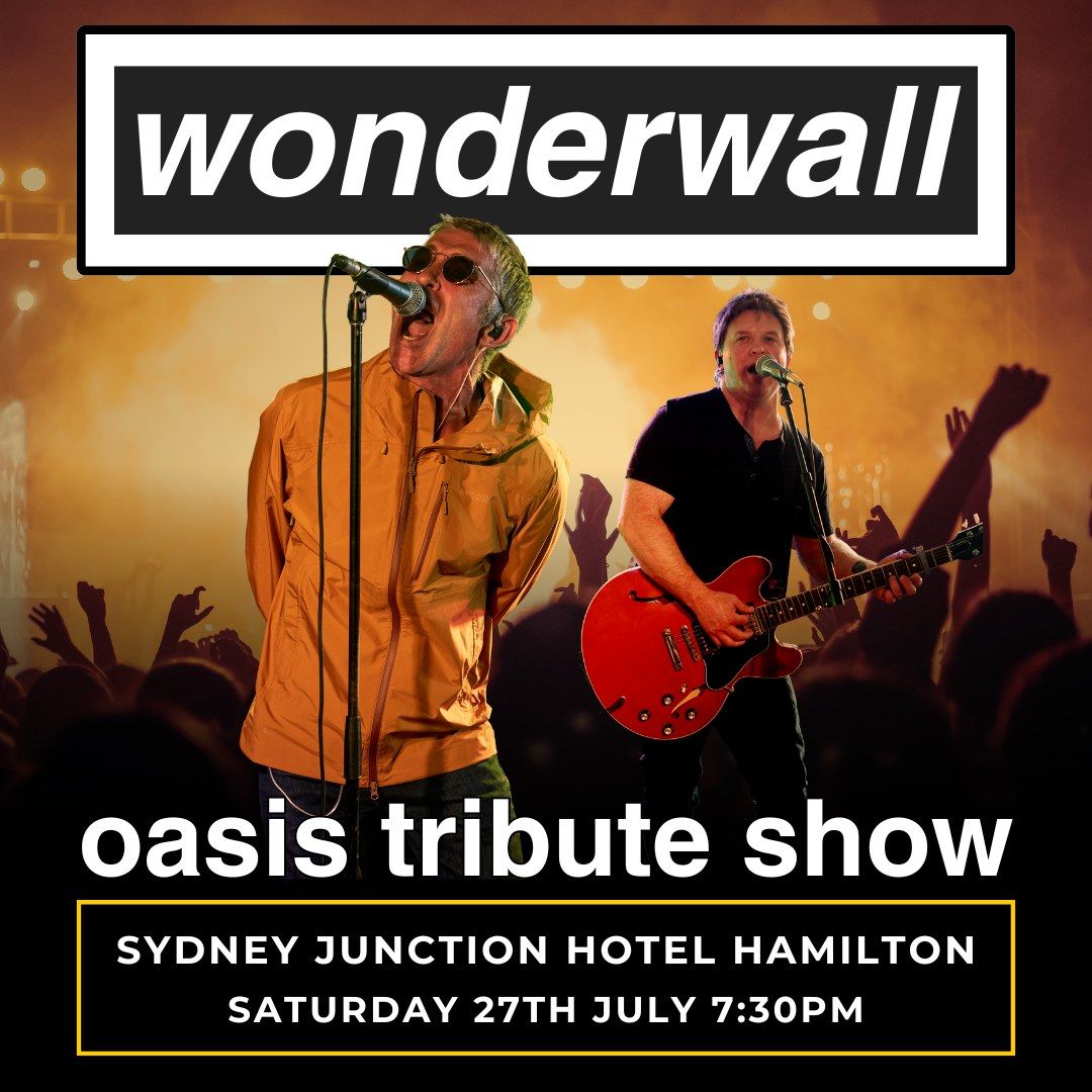 Wonderwall Oasis Tribute Show | Sydney Junction Hotel | Hamilton | Sat 27th July 7:30pm