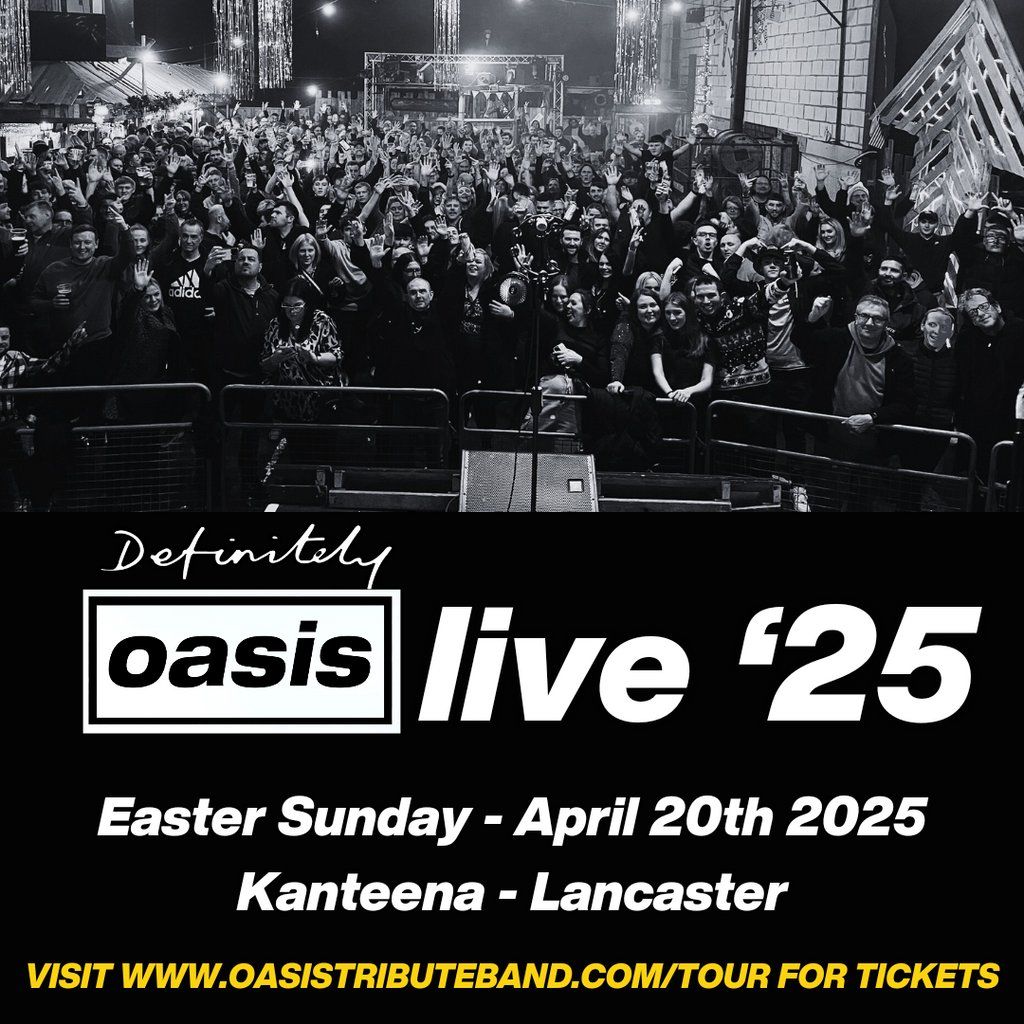 Definitely Oasis - Lancaster Easter Sunday special