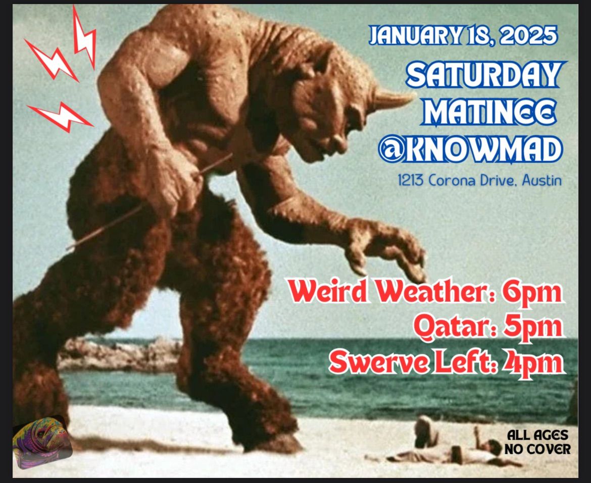 Weird Weather presents: A Manatee Matinee at Knomad with Qatar and Swerve Left!