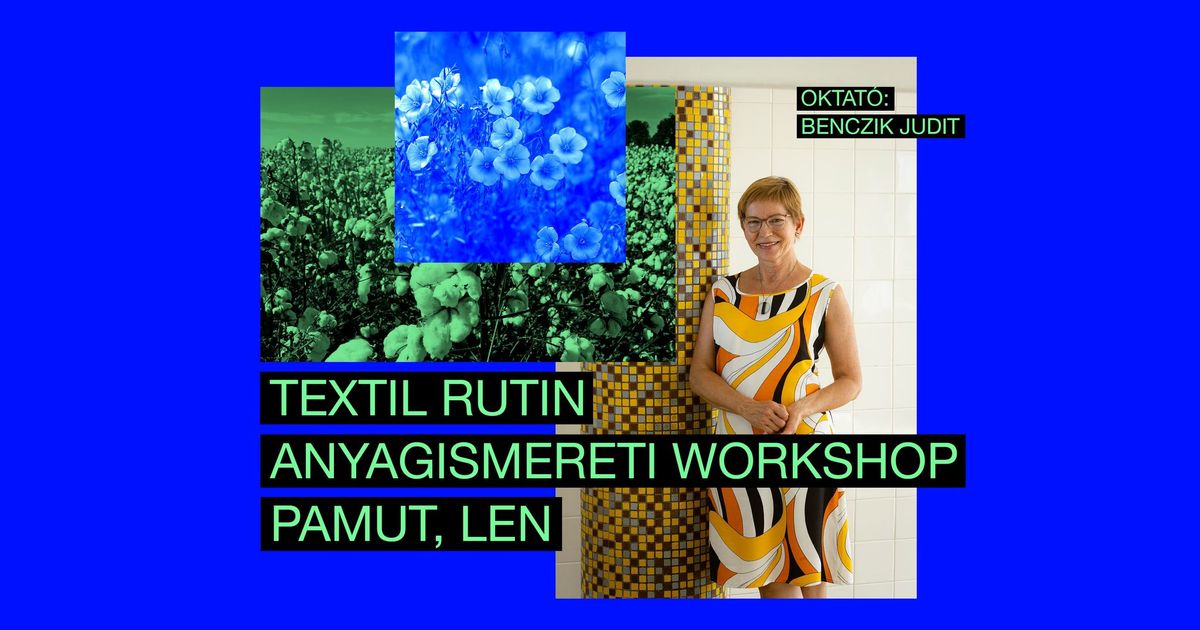 TEXTIL RUTIN - Anyagismereti workshop: Pamut, Len