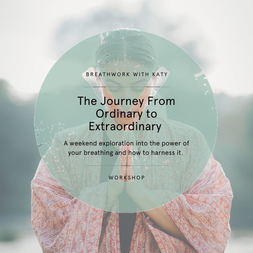 Breathwork with Katy The journey from ordinary to extraordinary. , The