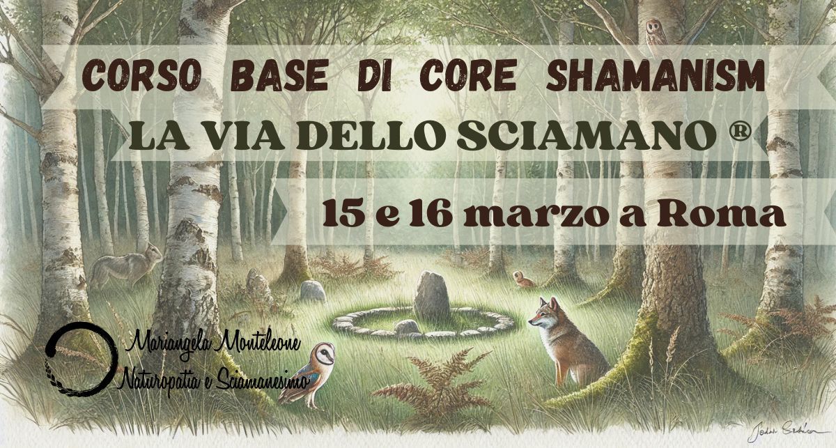 La Via dello Sciamano\u00ae - ROMA - Corso base di Core Shamanism