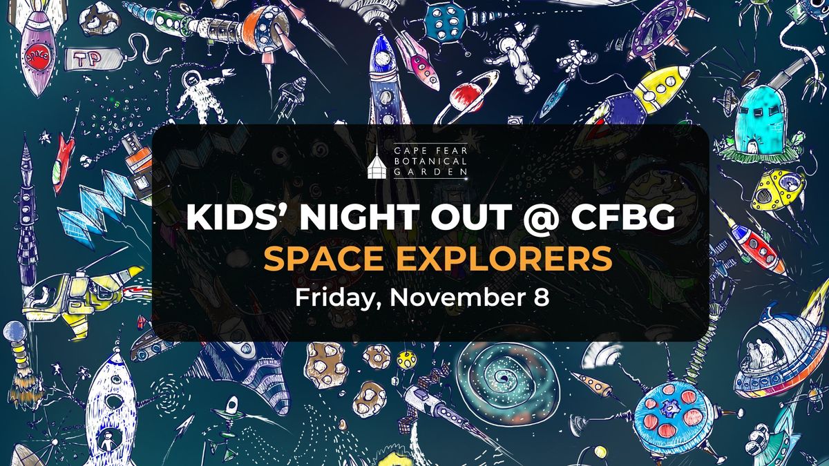 FULL!! Kids' Night Out at the Garden: Space Explorers