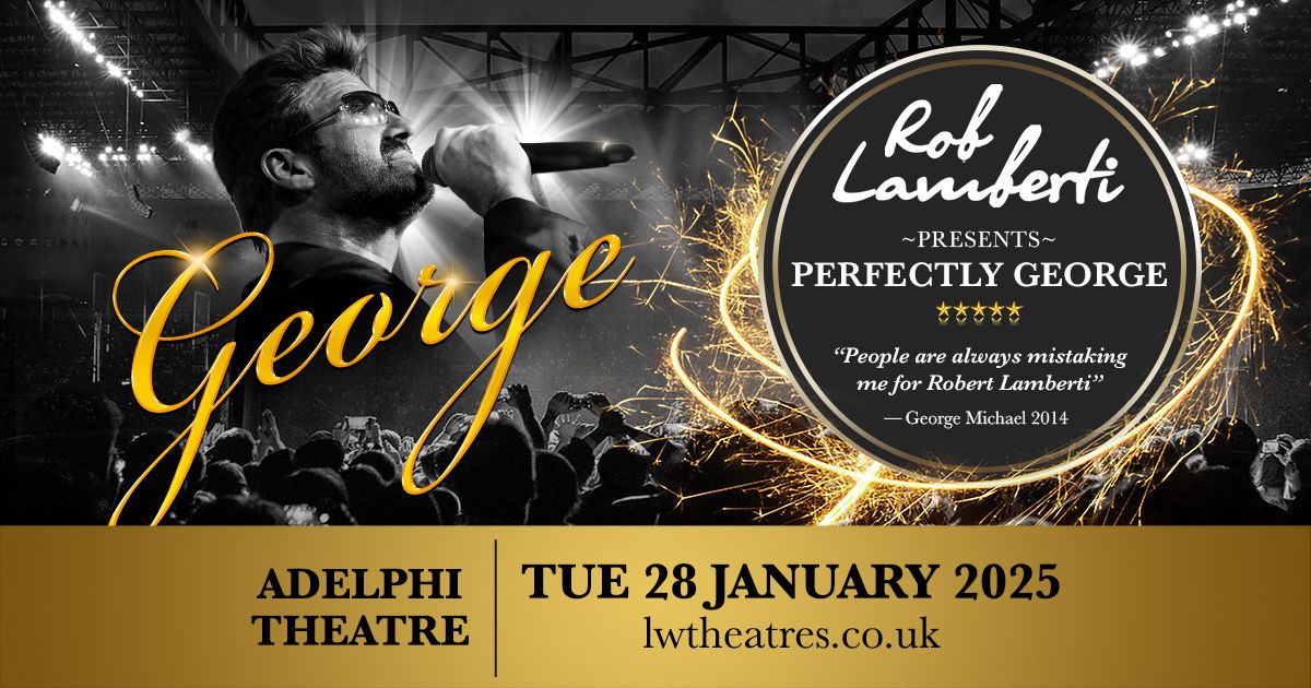 London West End - The Adelphi Theatre - Rob Lamberti Presents Perfectly George