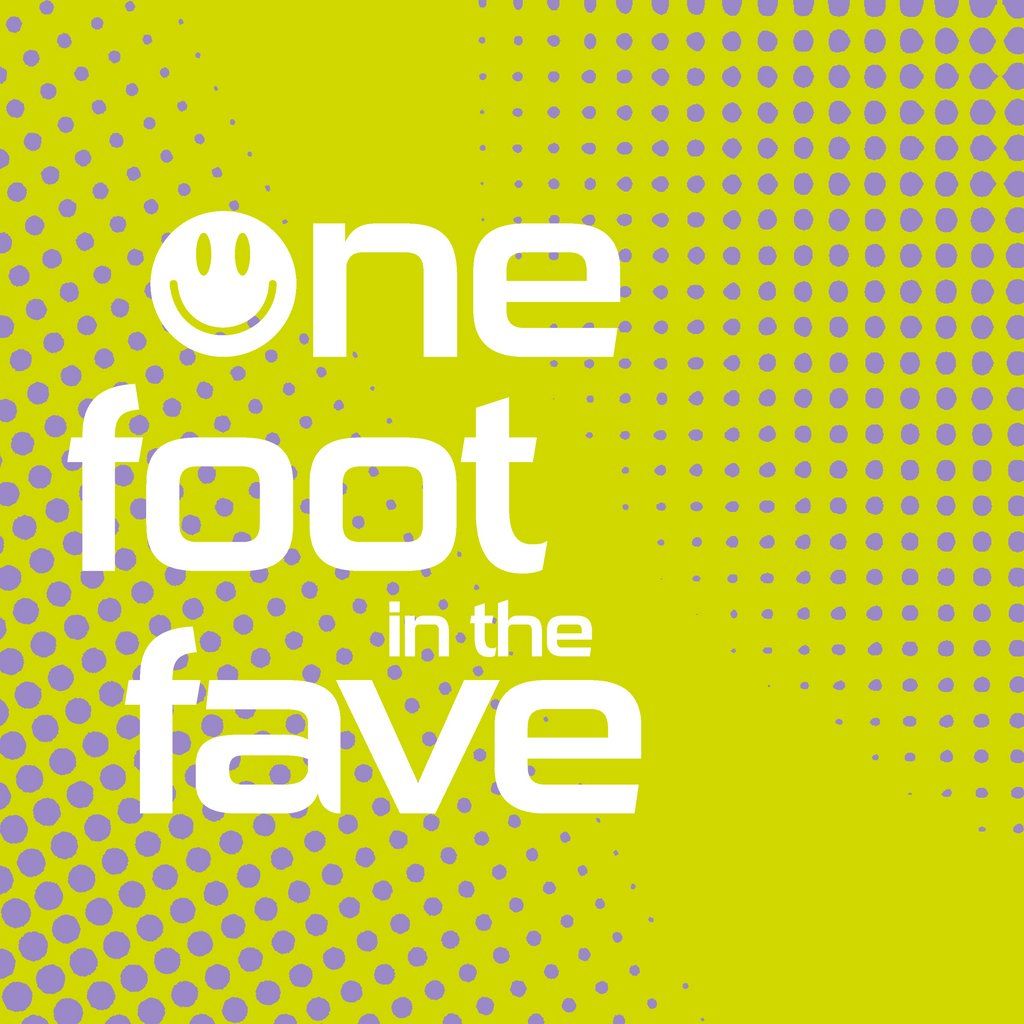 One Foot In The Fave