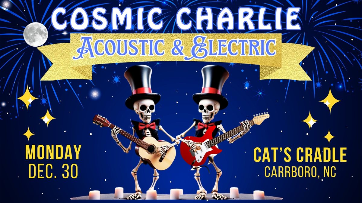 Cosmic Charlie - Acoustic & Electric - Mon Dec 30 at Cat's Cradle, Carrboro, NC