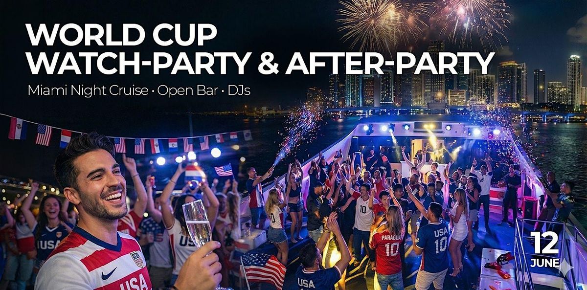 June 12- Enjoy Miami's most Exciting World Cup Watch-Party & After-Party